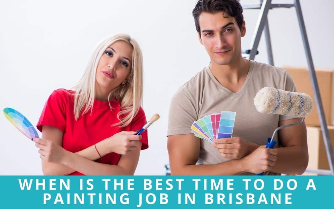 When is the Best Time to Do a Painting Job in Brisbane When is the Best Time to Do a Painting Job in Brisbane