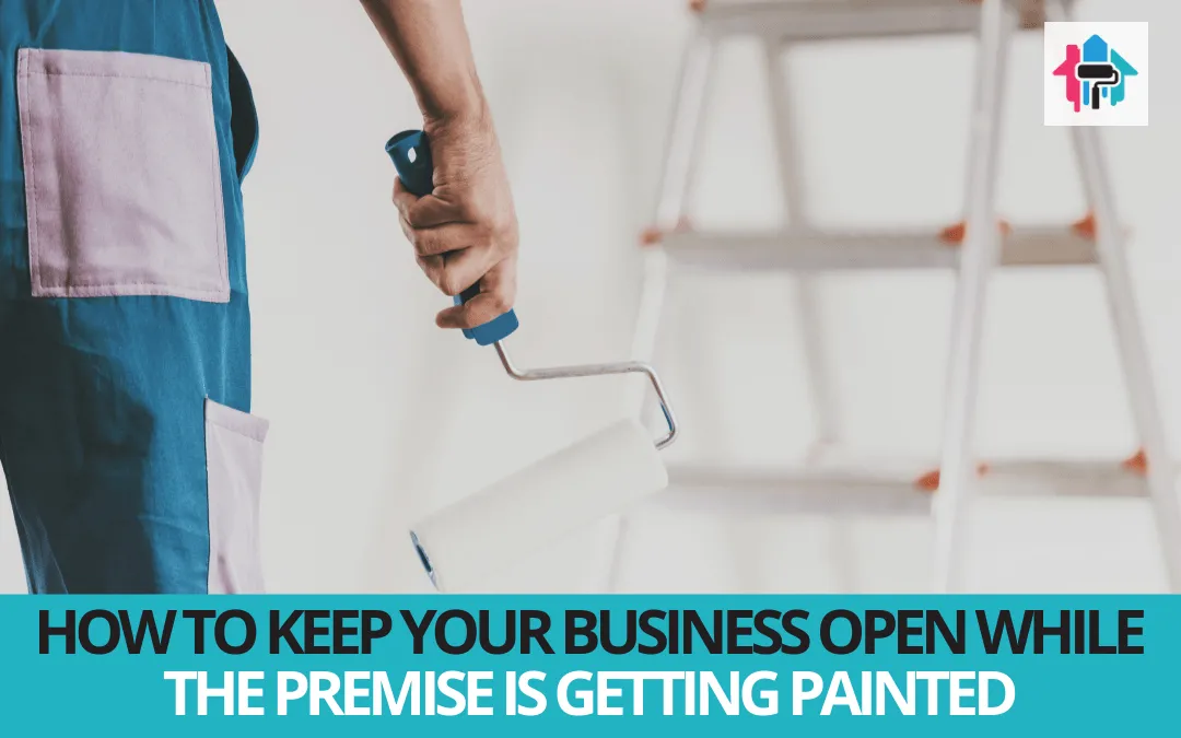 How to Keep Your Business Open While the Premise is Getting Painted