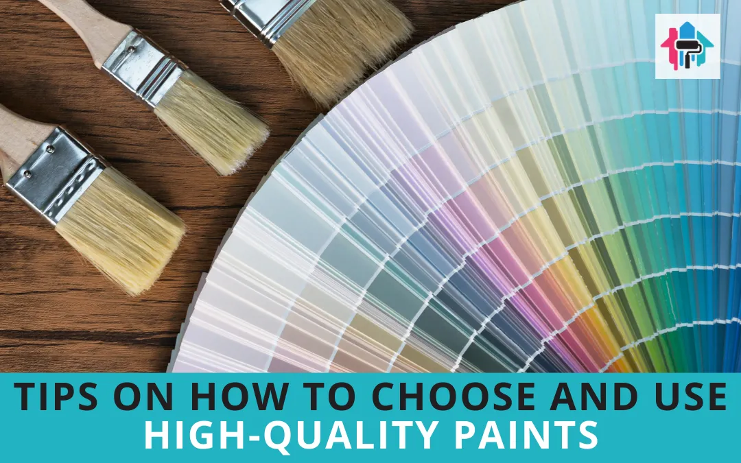 Tips on How to Choose and Use High-Quality Paints